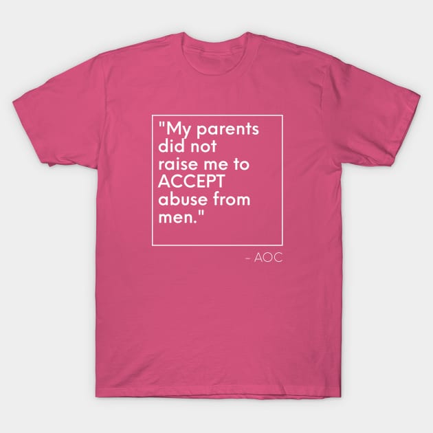 AOC not to accept abuse from men T-Shirt by PixelStorms